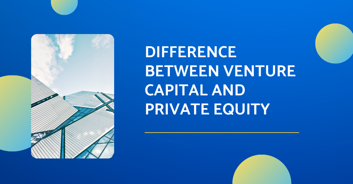 What is the difference between Venture Capital and Private Equity?