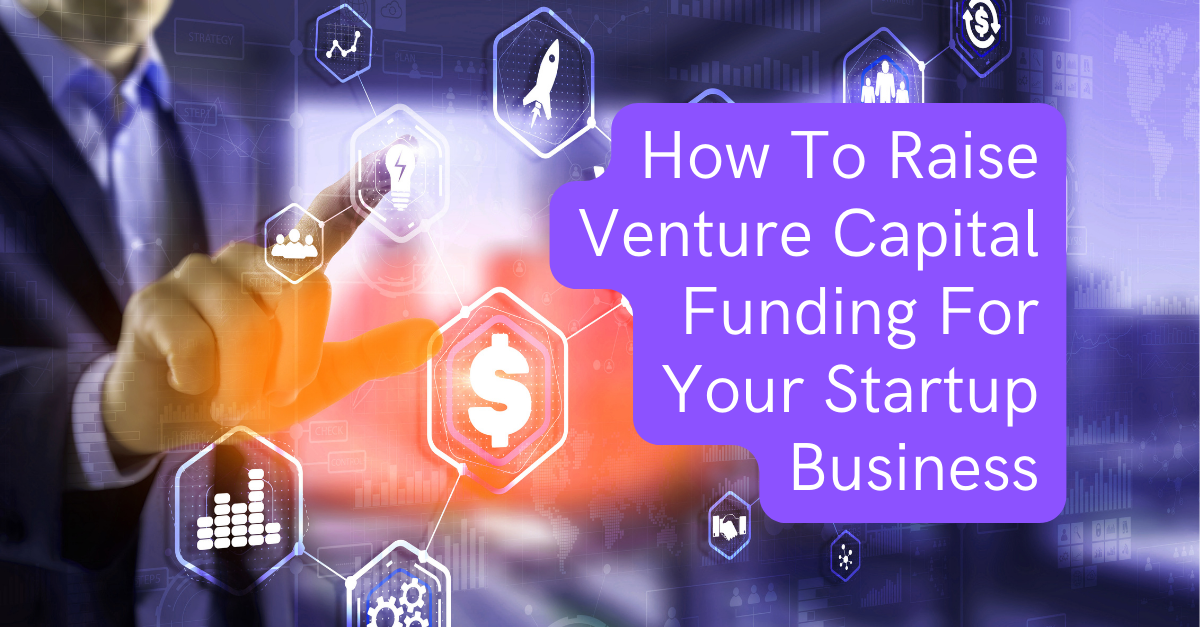 How to Raise Venture Capital Funding for Your Startup Business