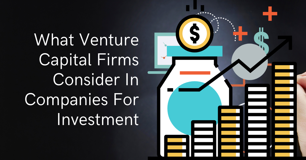 What Venture Capital Firms Consider In Companies For Investment