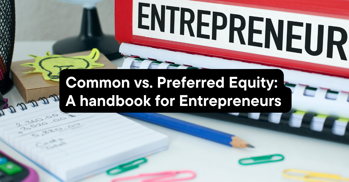 Common vs. Preferred Equity: A handbook for Entrepreneurs