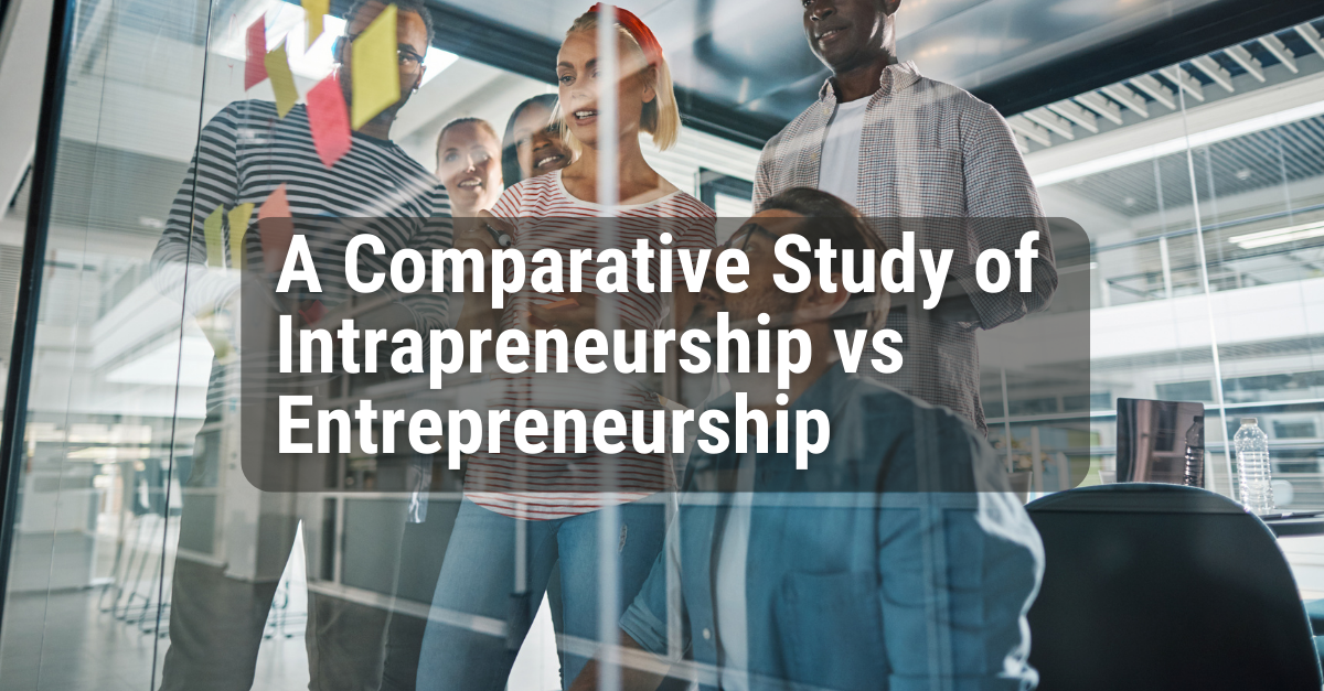 A Comparative Study of Intrapreneurship vs Entrepreneurship